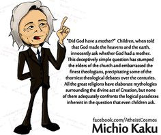 Michio Kaku , no religion can stand up to the basic questions asked by ...