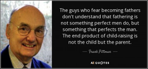 Frank Pittman quote: The guys who fear becoming fathers don't ...