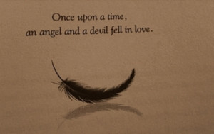 Once upon a time, an angel and a devil fell in love.