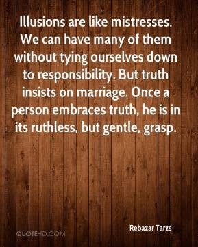 ... marriage. Once a person embraces truth, he is in its ruthless, but