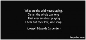 What are the wild waves saying, Sister, the whole day long, That ever ...