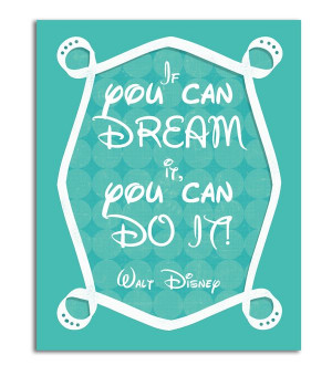 If You can DREAM it, you can DO it - Walt DisneyWalt Disney, It Work ...