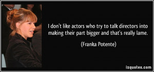 ... into making their part bigger and that's really lame. - Franka Potente