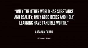 Only the other world has substance and reality; only good deeds and ...