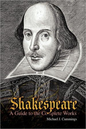 Shakespeare: A Guide to the Complete Works by Michael J. Cummings