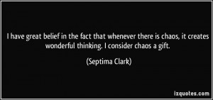 ... creates wonderful thinking. I consider chaos a gift. - Septima Clark