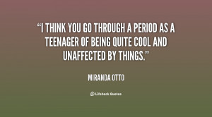 think you go through a period as a teenager of being quite cool and ...