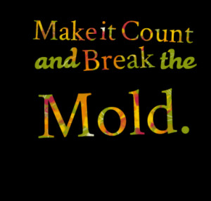 make it count and break the mold quotes from alane ayat adapt ...
