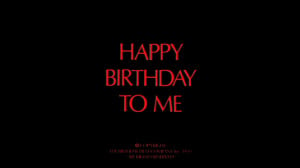 Happy Birthday To Me Poster Happy birthday to me is a