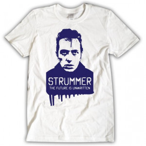 Punk Rocker & The Clash front man Joe Strummer. His famous quote The ...