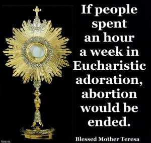 EUCHARISTIC ADORATION: THE WAY TO END ABORTION