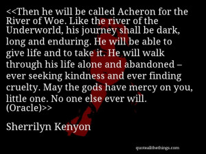 Sherrilyn Kenyon - quote-Then he will be called Acheron for the River ...