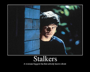 What do you think of stalkers ?????