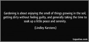 about enjoying the smell of things growing in the soil, getting dirty ...