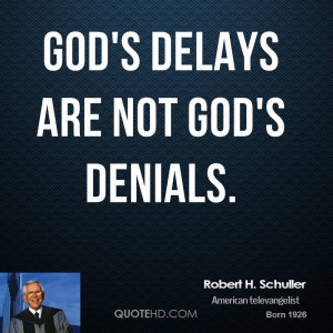 God's delays are not God's denials.
