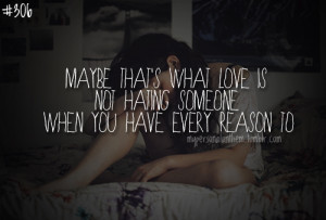 ... what love is, not hating someone when you have every reason to