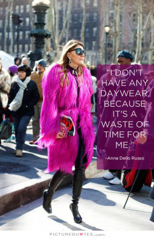 ... any daywear, because it's a waste of time for me. Picture Quote #1