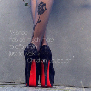Louboutin with one of his famous phrases rises the definition of shoes ...