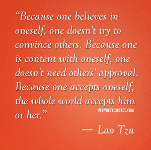 Quotes - Because one believes in oneself, one doesn't try to convince ...