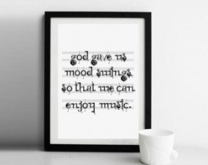 Music Quote Poster: God gave us mood swings so that we can enjoy music ...