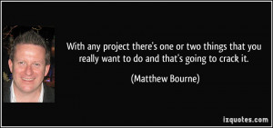 More Matthew Bourne Quotes