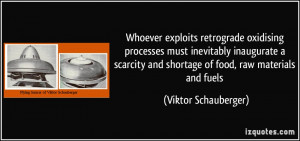 ... and shortage of food, raw materials and fuels - Viktor Schauberger