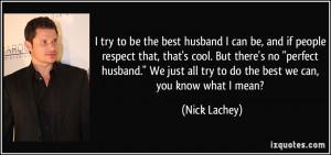 quote-i-try-to-be-the-best-husband-i-can-be-and-if-people-respect-that ...