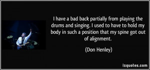 have a bad back partially from playing the drums and singing. I used ...