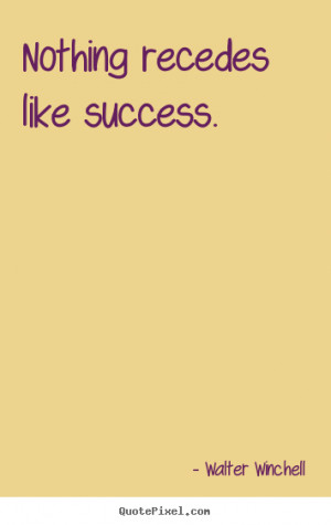 Make picture quote about inspirational - Nothing recedes like success.
