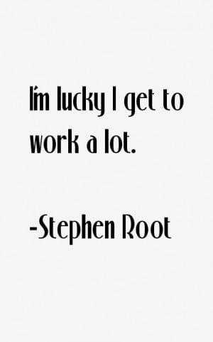 Stephen Root Quotes & Sayings