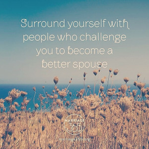 ... close proximity to godly couples that will keep us sharp and on a path