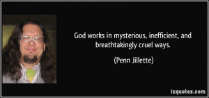 God works in mysterious, inefficient, and breathtakingly cruel ways ...