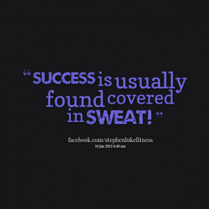 Quotes Picture: success is usually found covered in sweat!