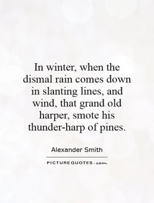 In winter, when the dismal rain comes down in slanting lines, and wind ...