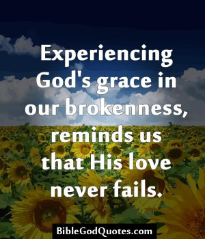 Experiencing God’s grace in our brokenness, reminds us that His love ...