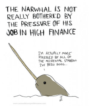 think narwhal is a pretty cool guy, he swims with a horn and doesn't ...