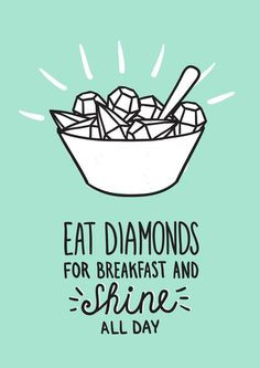 Eat diamonds for breakfast and shine all day! #jewelry #life #lol # ...