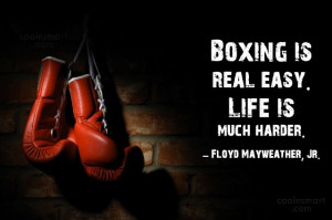 Boxing Quote Boxing is real easy Life is much