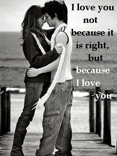 love you not Because it is right , but because i love you ...