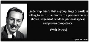 Leadership means that a group, large or small, is willing to entrust ...