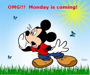 OMG, monday is coming