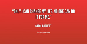 quote-Carol-Burnett-only-i-can-change-my-life-no-120292_2.png