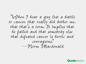 When I hear a guy lost a battle to cancer, that really did bother me ...