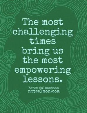 ... challenging times bring us the most empowering lessons #inspiration #