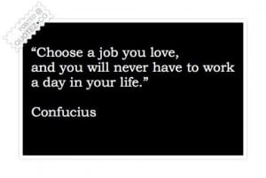 Choose a job you love quote