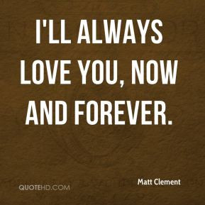 Matt Clement - I'll always love you, now and forever.