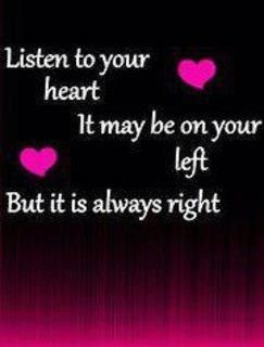 Always listen to your heart!