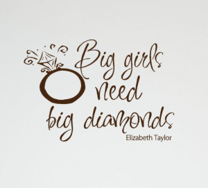 Elizabeth Taylor Quote Vinyl decal Big Girls need Big Diamonds cute ...
