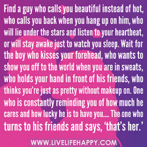 find a guy who calls you beautiful instead of hot who calls you back ...