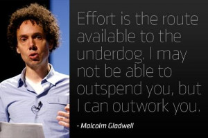 ... not be able to outspend you, but I can outwork you.